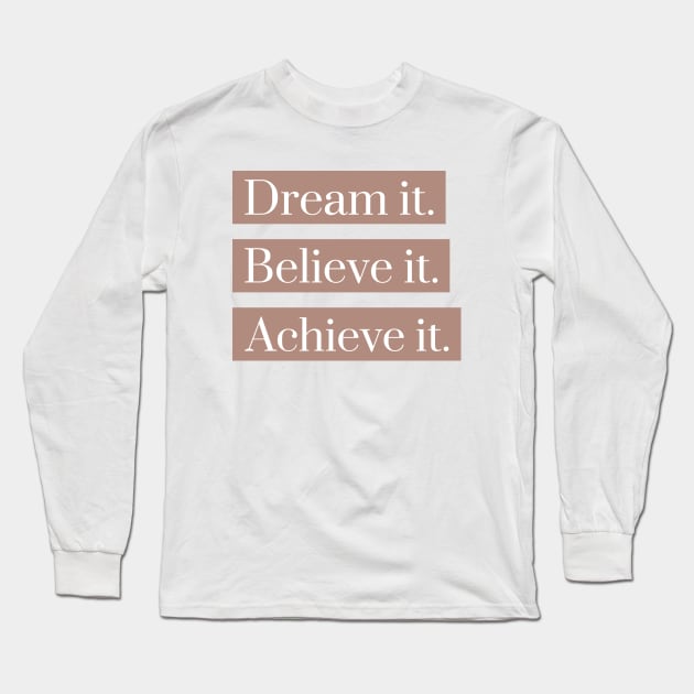 Dream it believe it achieve it Long Sleeve T-Shirt by h-designz